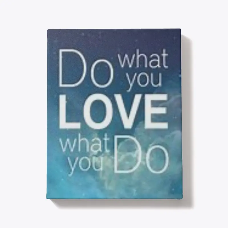 Do what you love...